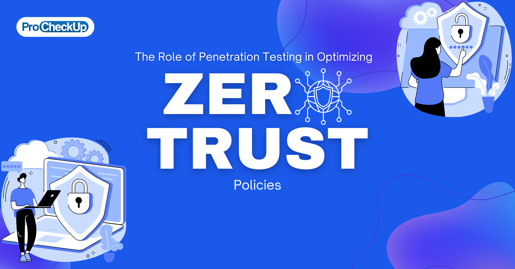 The Role of Penetration Testing in Optimizing Zero Trust Policies